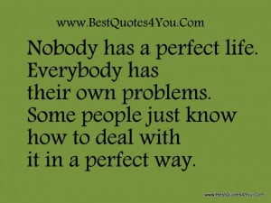 ... has a perfect life. Everybody has their own problems. Some people