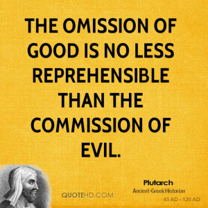 ... omission of good is no less reprehensible than the commission of evil