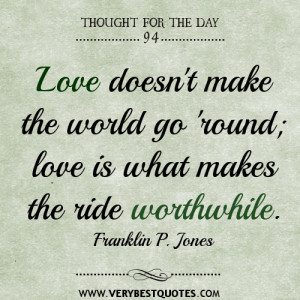 Love doesn’t make the world go ’round; love is what makes the ride ...