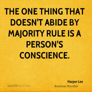 The one thing that doesn't abide by majority rule is a person's ...