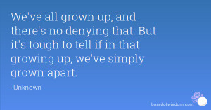 We've all grown up, and there's no denying that. But it's tough to ...