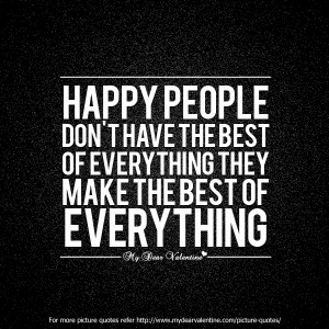 Inspirational Quotes - Happy people do not have the best