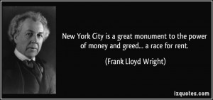 New York City is a great monument to the power of money and greed... a ...