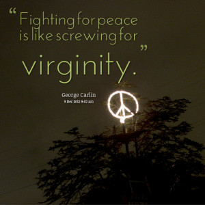 Fighting for peace is like screwing for virginity. Joko Riono