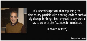It's indeed surprising that replacing the elementary particle with a ...
