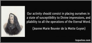 Our activity should consist in placing ourselves in a state of ...
