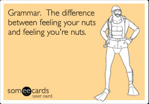 ... . The difference between feeling your nuts and feeling you're nuts