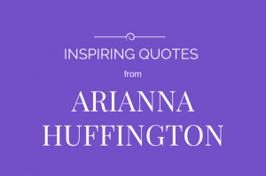 arianna huffington quotes