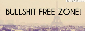 BULLSHIT FREE ZONE Profile Facebook Covers