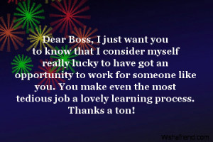 Dear Boss, I just want you to know that I consider myself really lucky ...