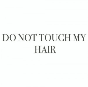 Don't touch my hair