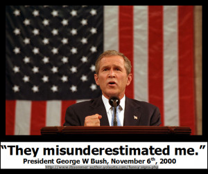 funny but stupid George W Bush quote - They Misunderestimated Me