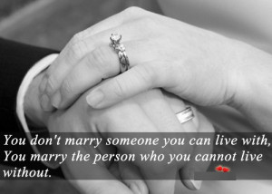 Don’t marry a person you can live with, marry somebody who can’t ...
