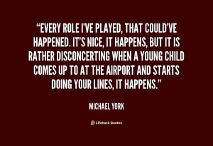 Every role I've played, that could've happened. It's nice, it happens ...