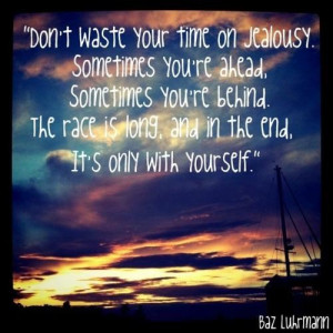 ... race is long. And in the end, it's only with yourself. - Baz Luhrmann