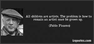 quote-all-children-are-artists-the-problem-is-how-to-remain-an-artist ...
