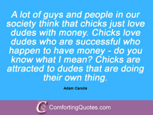 lot of guys and people in our society think that chicks just love ...