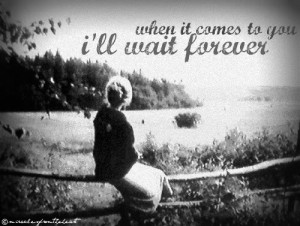 ll Wait Quotes http://www.blingcheese.com/image/code/26/wait+forever ...