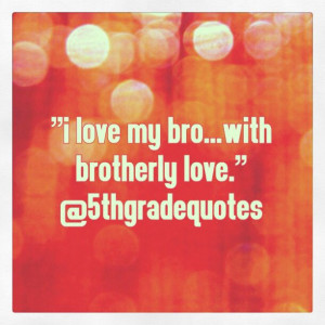 5th Grade Quotes #brotherlylove