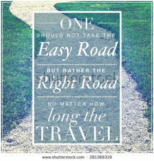 Inspirational Typographic Quote - One should not take the easy road ...