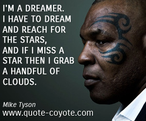 quotes - I'm a dreamer. I have to dream and reach for the stars, and ...
