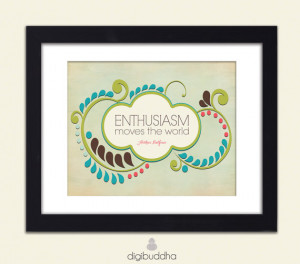 Enthusiasm Quote Inspirational Art Print Enthusiasm Moves The World ...