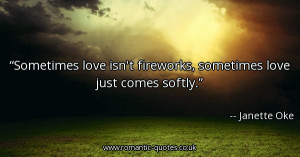 sometimes-love-isnt-fireworks-sometimes-love-just-comes-softly_600x315 ...