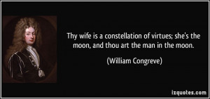 Thy wife is a constellation of virtues; she's the moon, and thou art ...