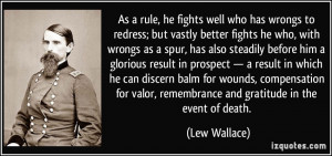 ... valor, remembrance and gratitude in the event of death. - Lew Wallace