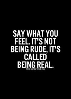 REAL is way better than being fake!!!! fake people can't keep friends ...