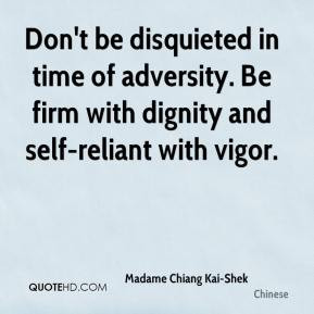 Don't be disquieted in time of adversity. Be firm with dignity and ...
