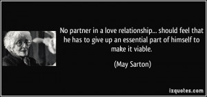 ... give up an essential part of himself to make it viable. - May Sarton