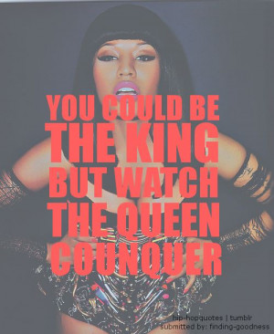 you could be the king but watch the queen conquer