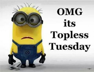 TuesdayMinions, Topless Tuesday