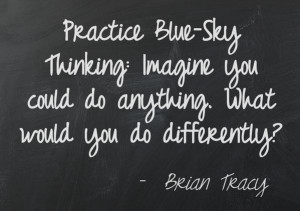Practice Blue-Sky Thinking #quotes