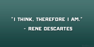 Rene Descartes Quotes I Think Therefore I Am Rene descartes. therefore ...