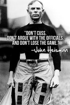 Some words of wisdom from John Heisman. There are some current ...