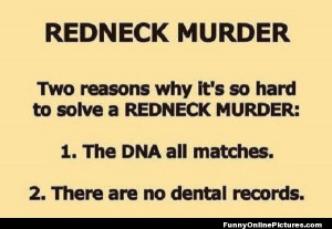 super funny quote about how rednecks could get away with murder!!
