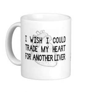 wish_i_could_trade_my_heart_for_another_liver_so_mug ...