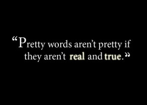 Pretty-words-arent-pretty-if-they-arent-real-and-true.jpg
