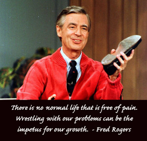 mr-rogers-there-is-no-normal-life-that-is-free-of-pain