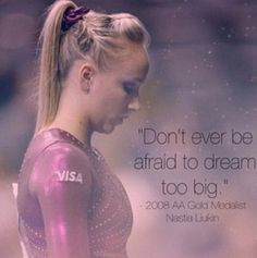 nastia liukin gymnastics quotes dreams big afraid gotta nastia liukin ...