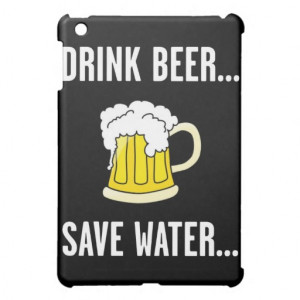 drink_beer_save_water_funny_quotes_ipad_mini_case ...
