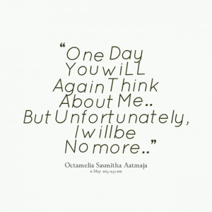 Quotes Picture: one day you will again think about me but ...