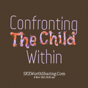 Quotes Picture: confronting the child within