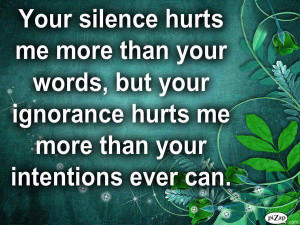 Your Silence Hurts Me More Than Your Words