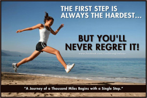 The First Step Is Always The Hardest But You’ll Never Regret It