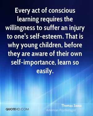 Every act of conscious learning requires the willingness to suffer an ...