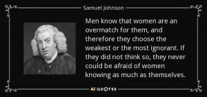 Samuel Johnson quote: Men know that women are an overmatch for them ...