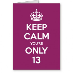 Keep Calm You're Only 13 Birthday Card - Purple